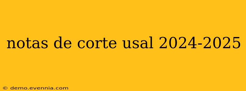 notas de corte usal 2024-2025