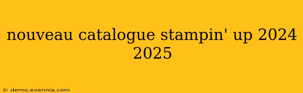 nouveau catalogue stampin' up 2024 2025