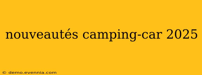 nouveautés camping-car 2025