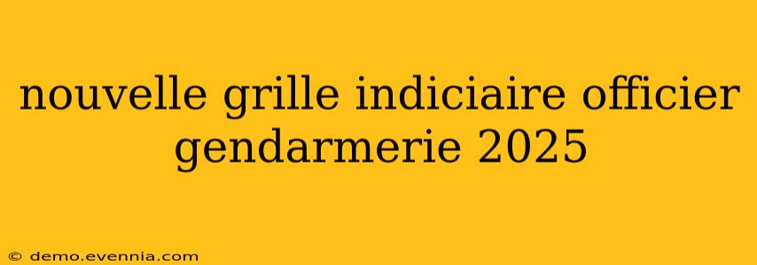 nouvelle grille indiciaire officier gendarmerie 2025