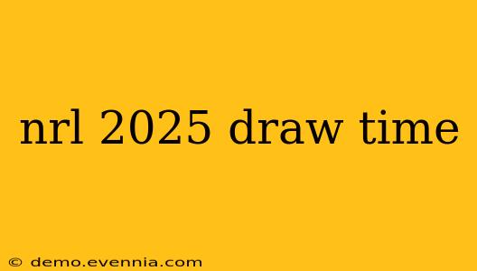 nrl 2025 draw time