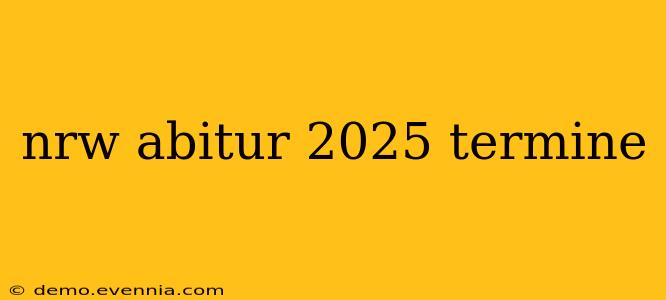 nrw abitur 2025 termine