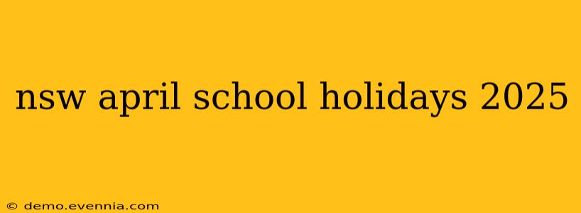 nsw april school holidays 2025