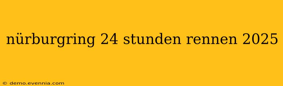 nürburgring 24 stunden rennen 2025