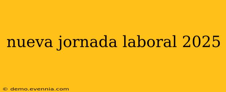 nueva jornada laboral 2025