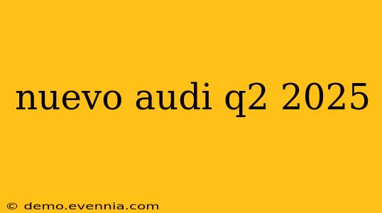 nuevo audi q2 2025