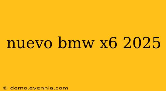 nuevo bmw x6 2025