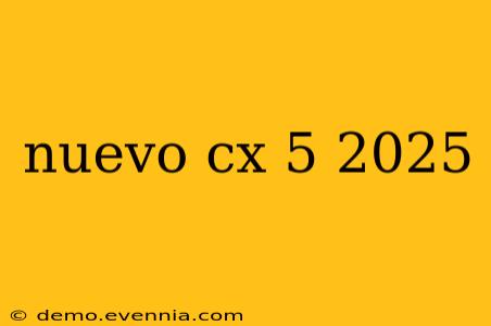 nuevo cx 5 2025