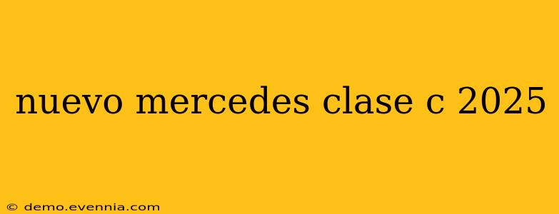 nuevo mercedes clase c 2025