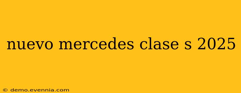 nuevo mercedes clase s 2025