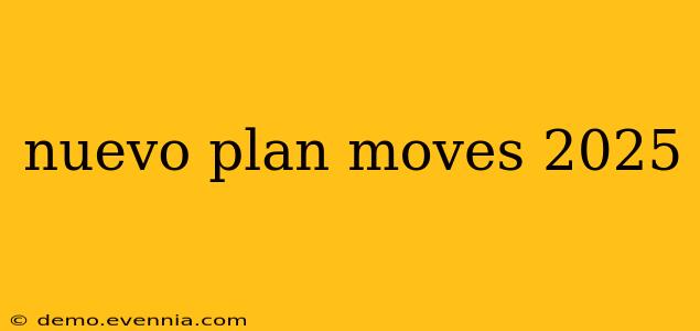 nuevo plan moves 2025