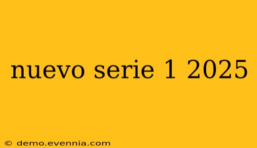 nuevo serie 1 2025