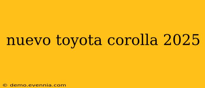 nuevo toyota corolla 2025