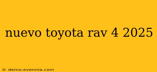 nuevo toyota rav 4 2025