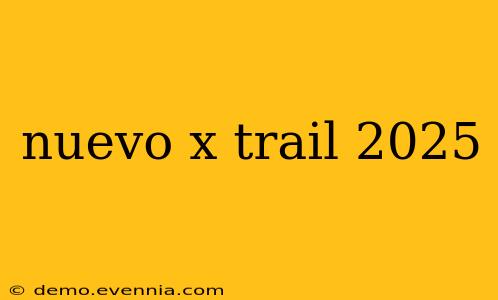 nuevo x trail 2025