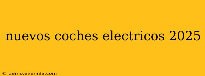 nuevos coches electricos 2025