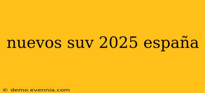 nuevos suv 2025 españa