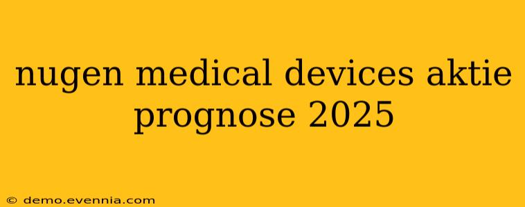 nugen medical devices aktie prognose 2025