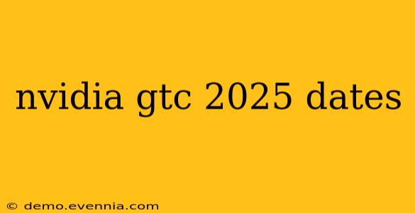 nvidia gtc 2025 dates