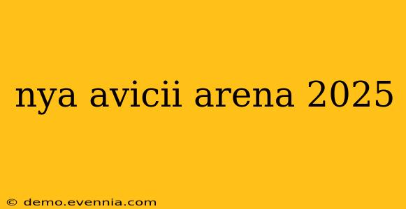 nya avicii arena 2025