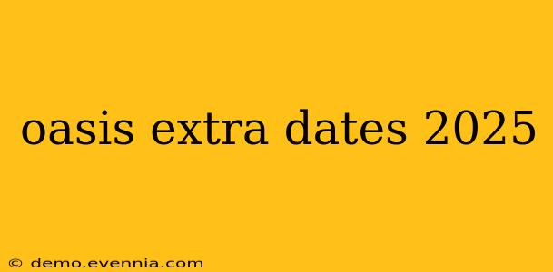 oasis extra dates 2025