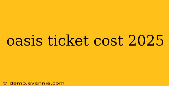 oasis ticket cost 2025