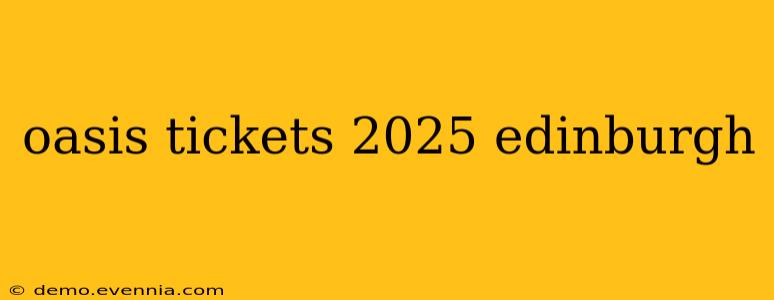 oasis tickets 2025 edinburgh