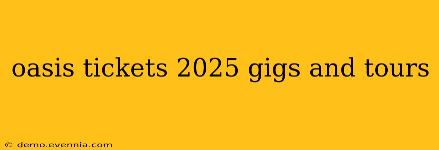 oasis tickets 2025 gigs and tours