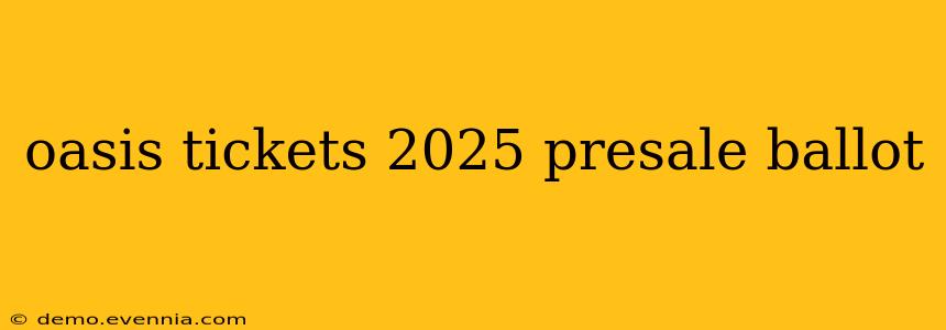 oasis tickets 2025 presale ballot