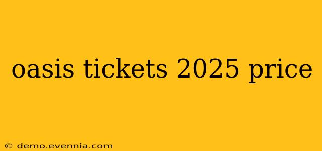 oasis tickets 2025 price