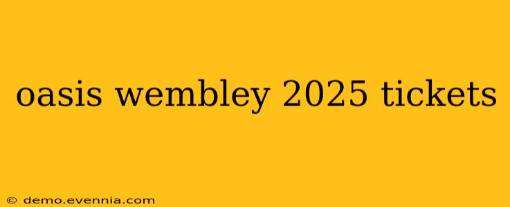 oasis wembley 2025 tickets