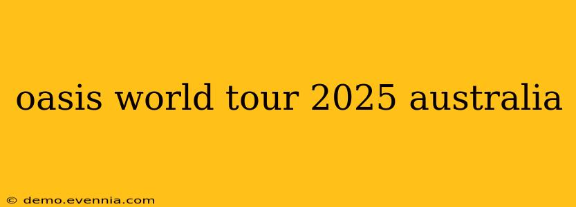 oasis world tour 2025 australia