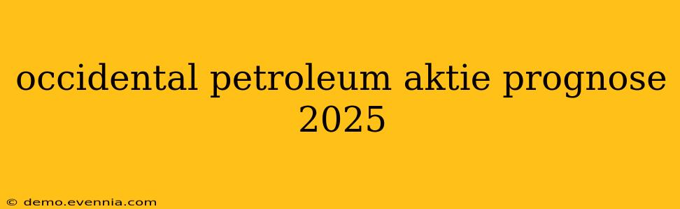 occidental petroleum aktie prognose 2025