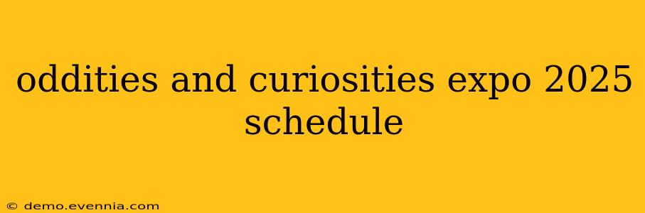 oddities and curiosities expo 2025 schedule