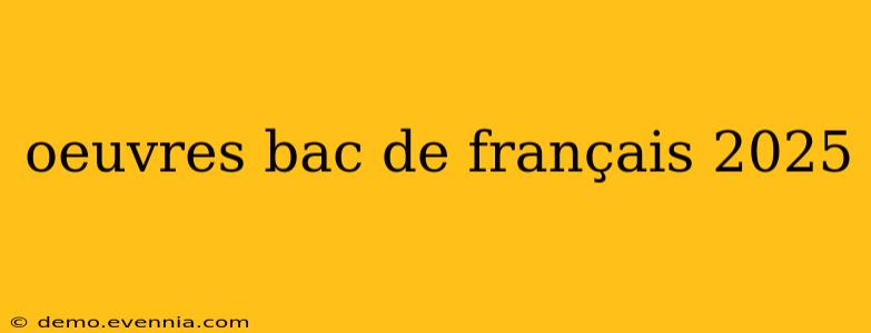 oeuvres bac de français 2025