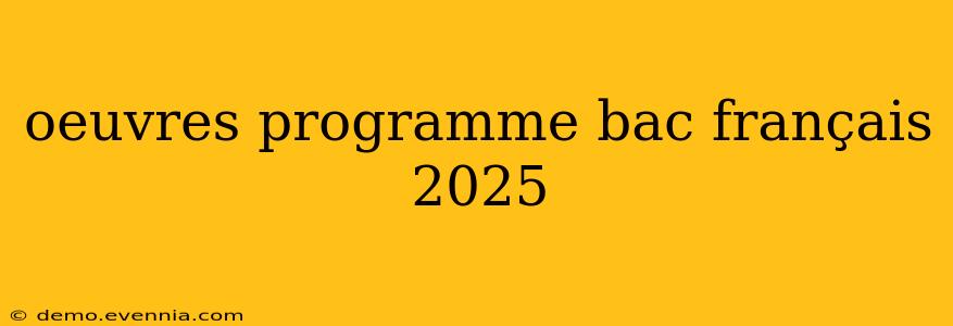 oeuvres programme bac français 2025