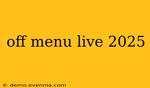 off menu live 2025