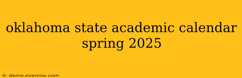 oklahoma state academic calendar spring 2025