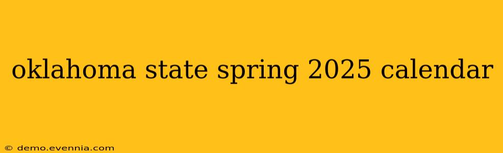 oklahoma state spring 2025 calendar