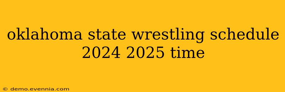 oklahoma state wrestling schedule 2024 2025 time