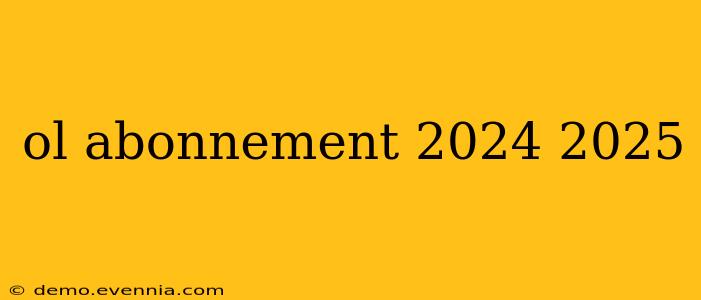 ol abonnement 2024 2025