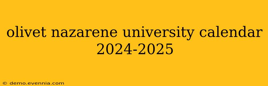 olivet nazarene university calendar 2024-2025