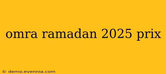 omra ramadan 2025 prix