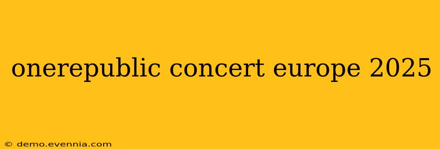 onerepublic concert europe 2025