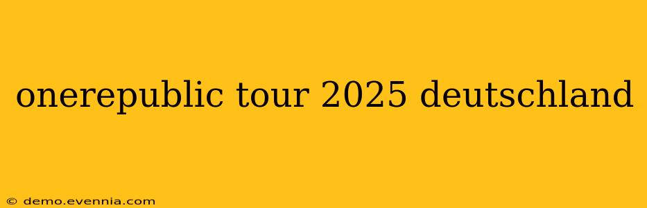 onerepublic tour 2025 deutschland