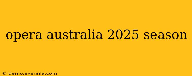 opera australia 2025 season