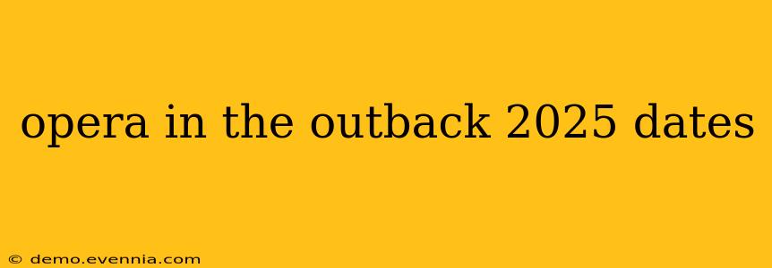 opera in the outback 2025 dates