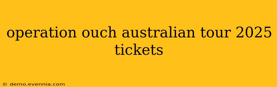 operation ouch australian tour 2025 tickets