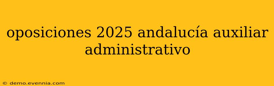 oposiciones 2025 andalucía auxiliar administrativo