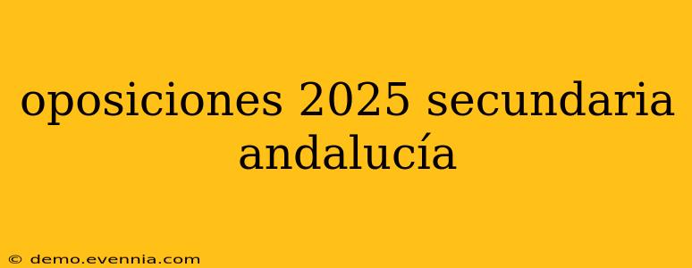 oposiciones 2025 secundaria andalucía